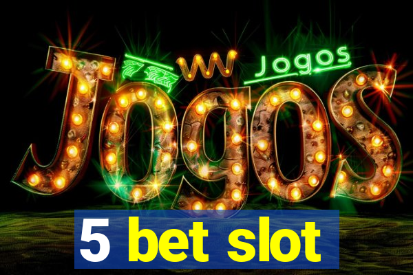 5 bet slot