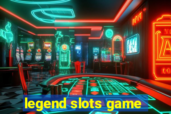 legend slots game