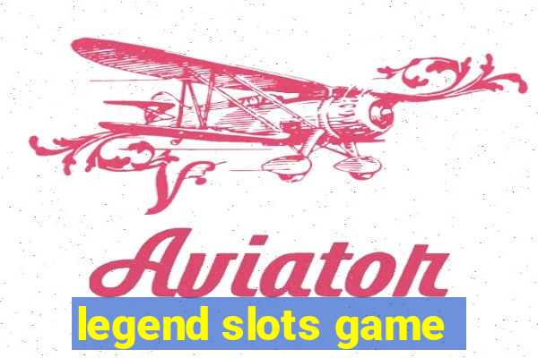 legend slots game