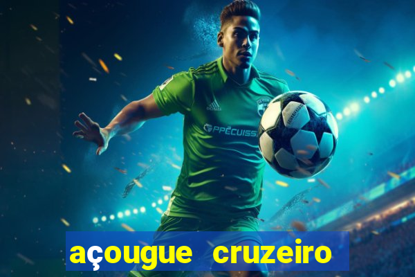 açougue cruzeiro do sul