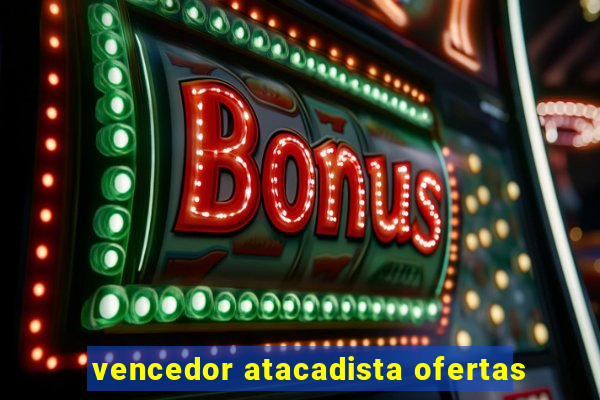 vencedor atacadista ofertas