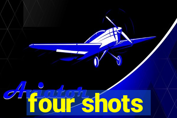 four shots