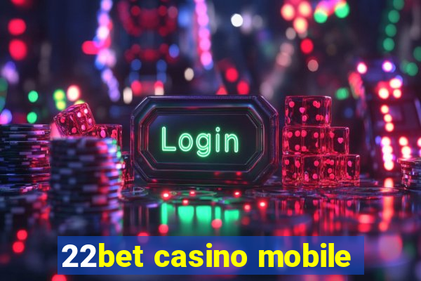 22bet casino mobile