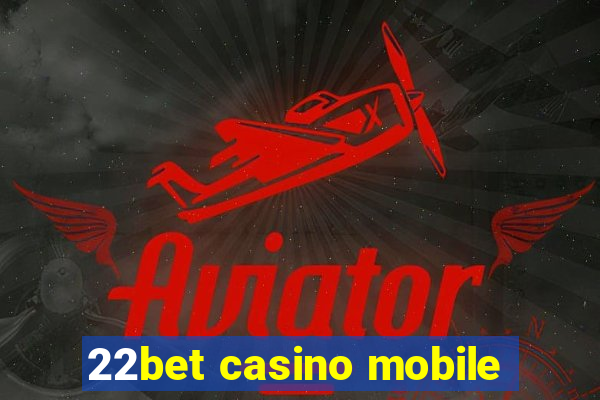 22bet casino mobile