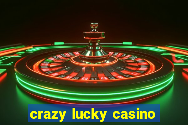 crazy lucky casino