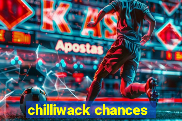 chilliwack chances