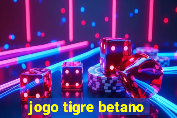 jogo tigre betano