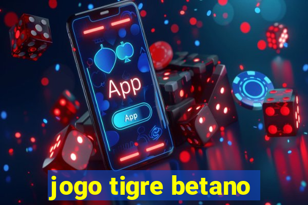 jogo tigre betano