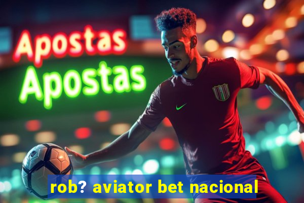 rob? aviator bet nacional