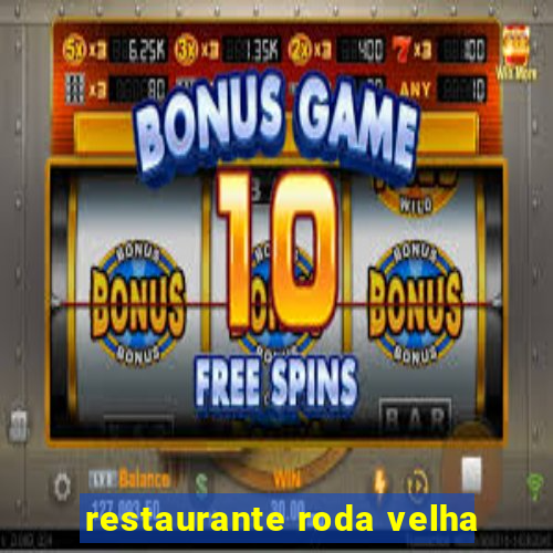 restaurante roda velha