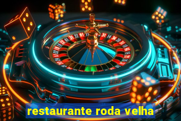 restaurante roda velha