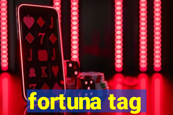 fortuna tag