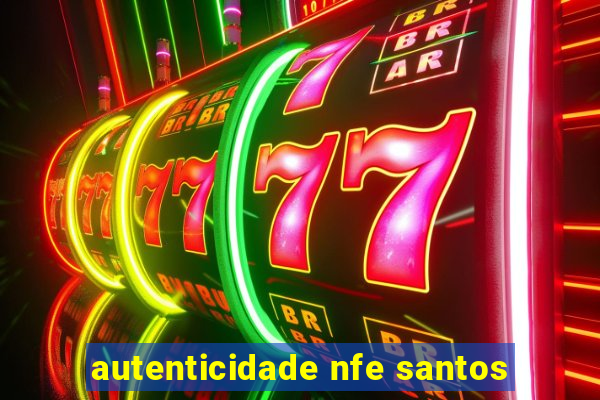 autenticidade nfe santos