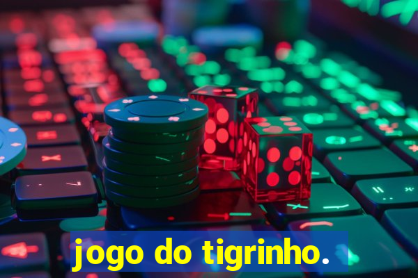 jogo do tigrinho.