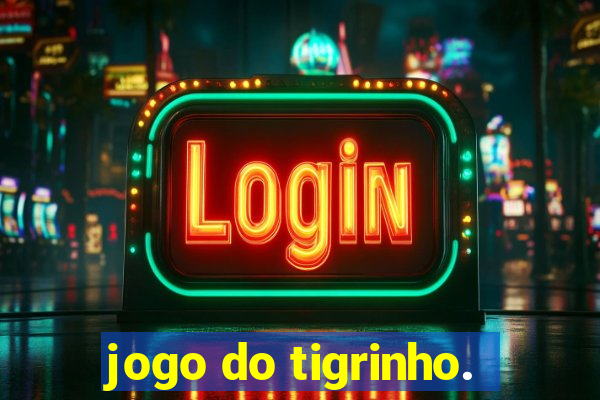 jogo do tigrinho.