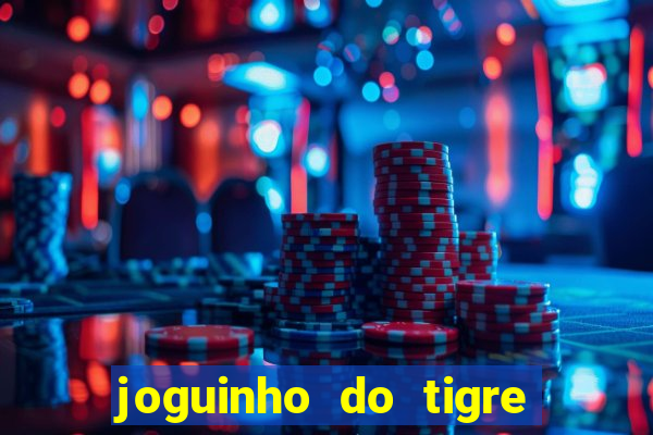 joguinho do tigre que ganha dinheiro