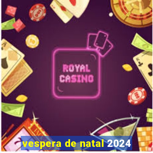 vespera de natal 2024