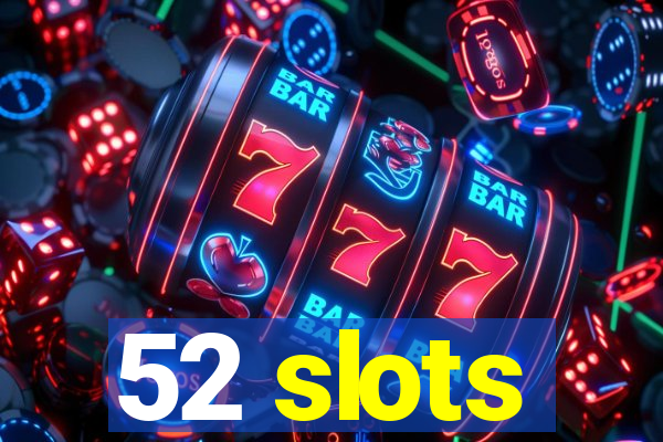 52 slots