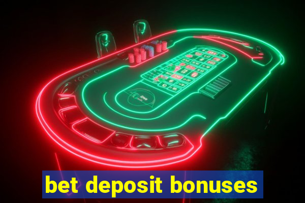 bet deposit bonuses