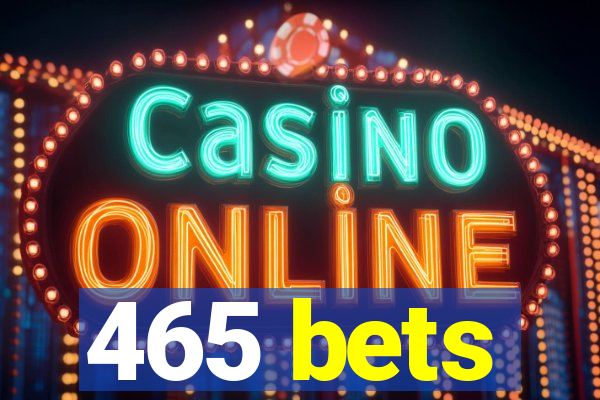 465 bets