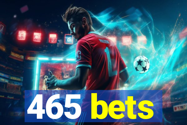 465 bets