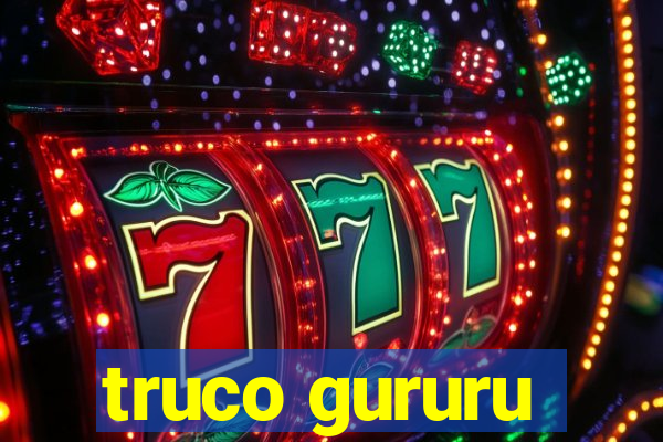 truco gururu