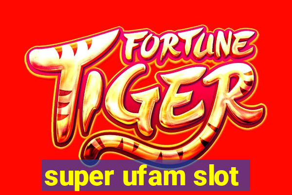 super ufam slot