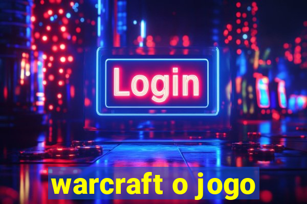 warcraft o jogo