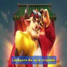 jackpots de ca莽a-n铆queis