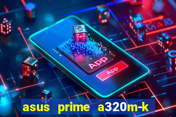 asus prime a320m-k m2 slot