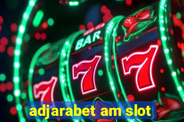 adjarabet am slot