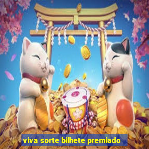 viva sorte bilhete premiado