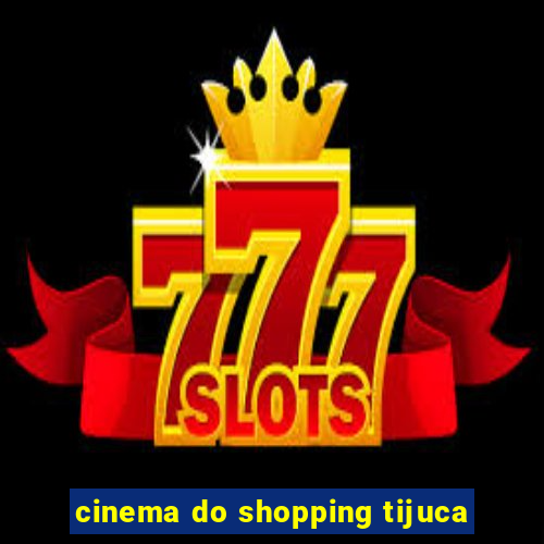 cinema do shopping tijuca