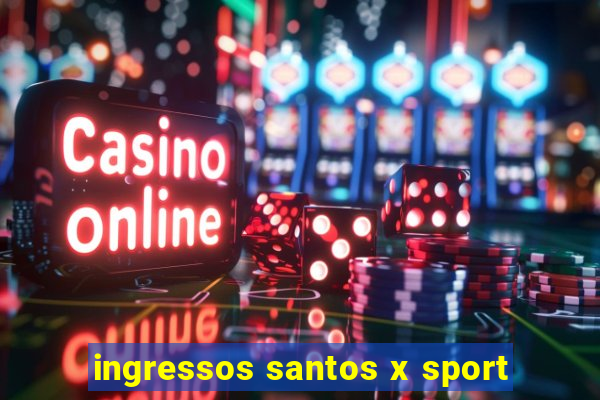 ingressos santos x sport