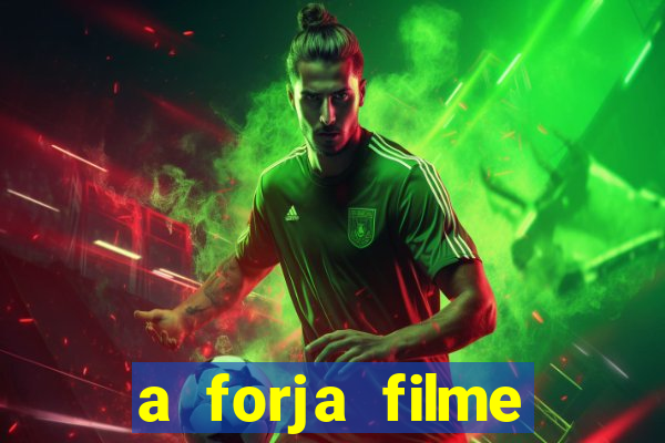 a forja filme completo dublado topflix