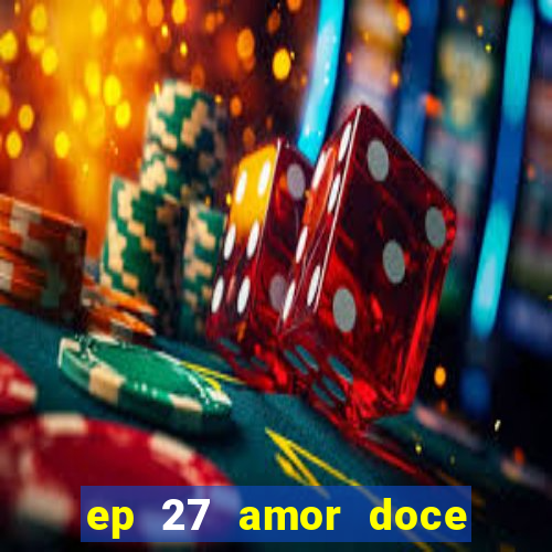 ep 27 amor doce castiel respostas