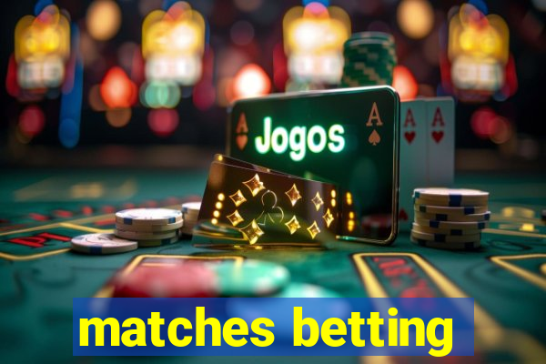 matches betting