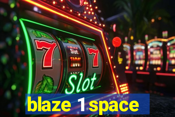 blaze 1 space