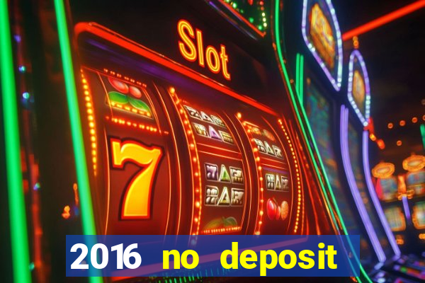 2016 no deposit bonus casinos