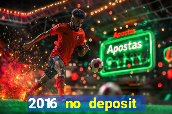 2016 no deposit bonus casinos