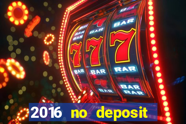 2016 no deposit bonus casinos