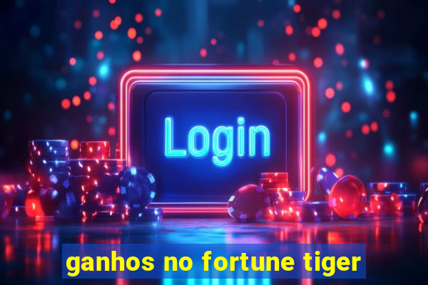 ganhos no fortune tiger