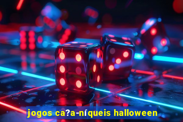 jogos ca?a-níqueis halloween