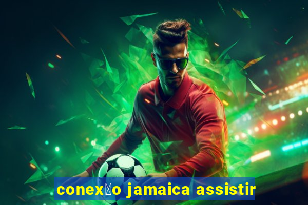 conex茫o jamaica assistir