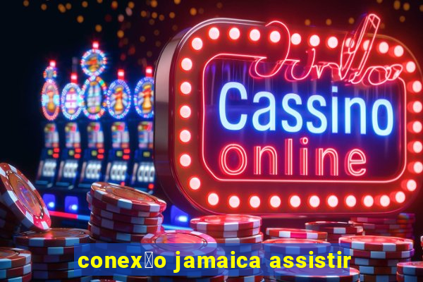 conex茫o jamaica assistir