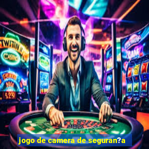 jogo de camera de seguran?a