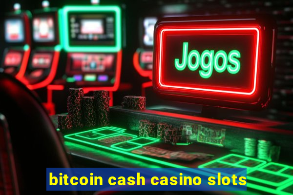 bitcoin cash casino slots