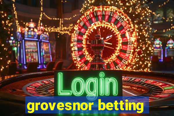 grovesnor betting