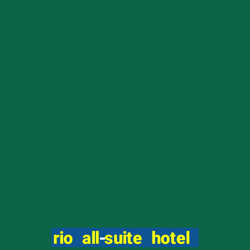 rio all-suite hotel & casino las vegas nv