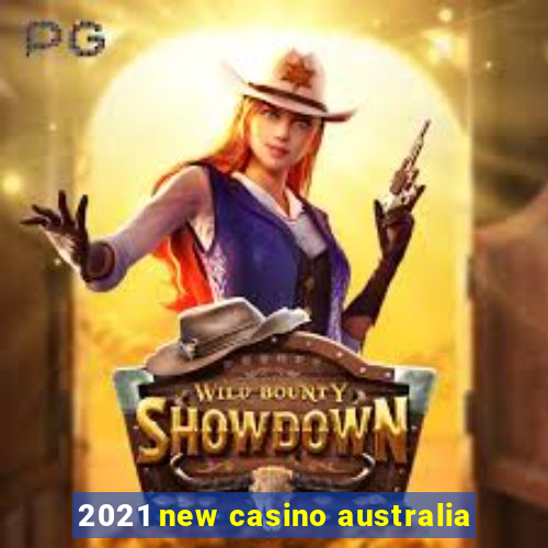 2021 new casino australia